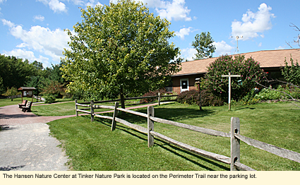 The Hansen Nature Center at Tinkier Nature Park is located on the Perimeter Trail near the parking lot.